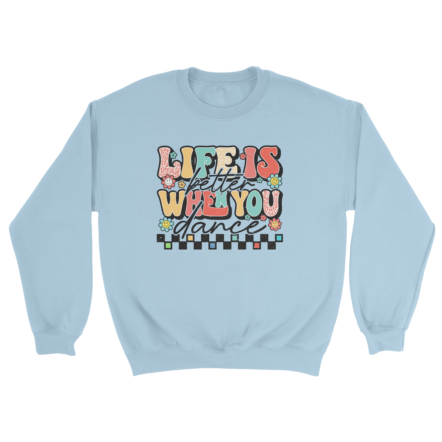 Life is better when you dance sweatshirt in light blue