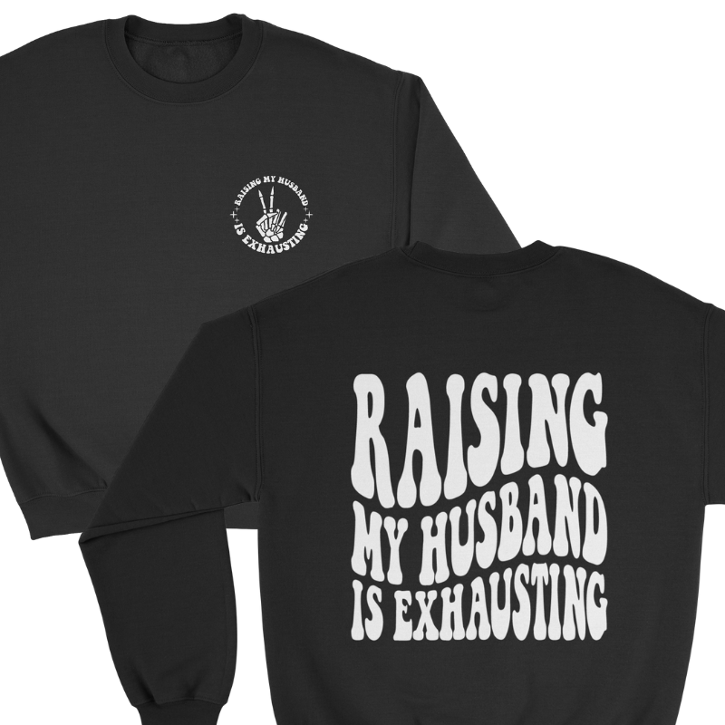 Raising my Husband is Exhausting Crewneck Sweatshirt in Black