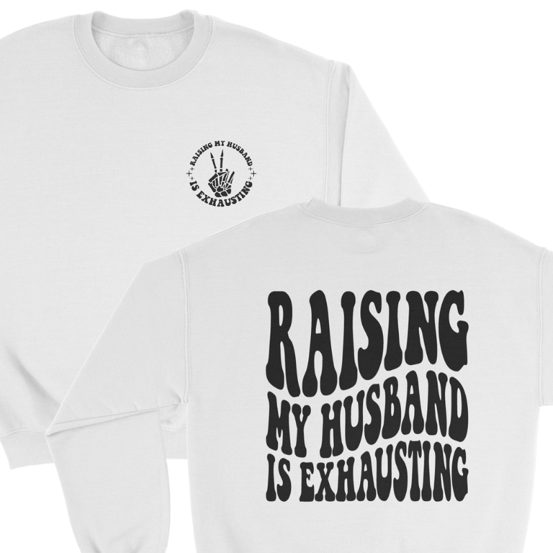 Raising my Husband is Exhausting Crewneck Sweatshirt in White