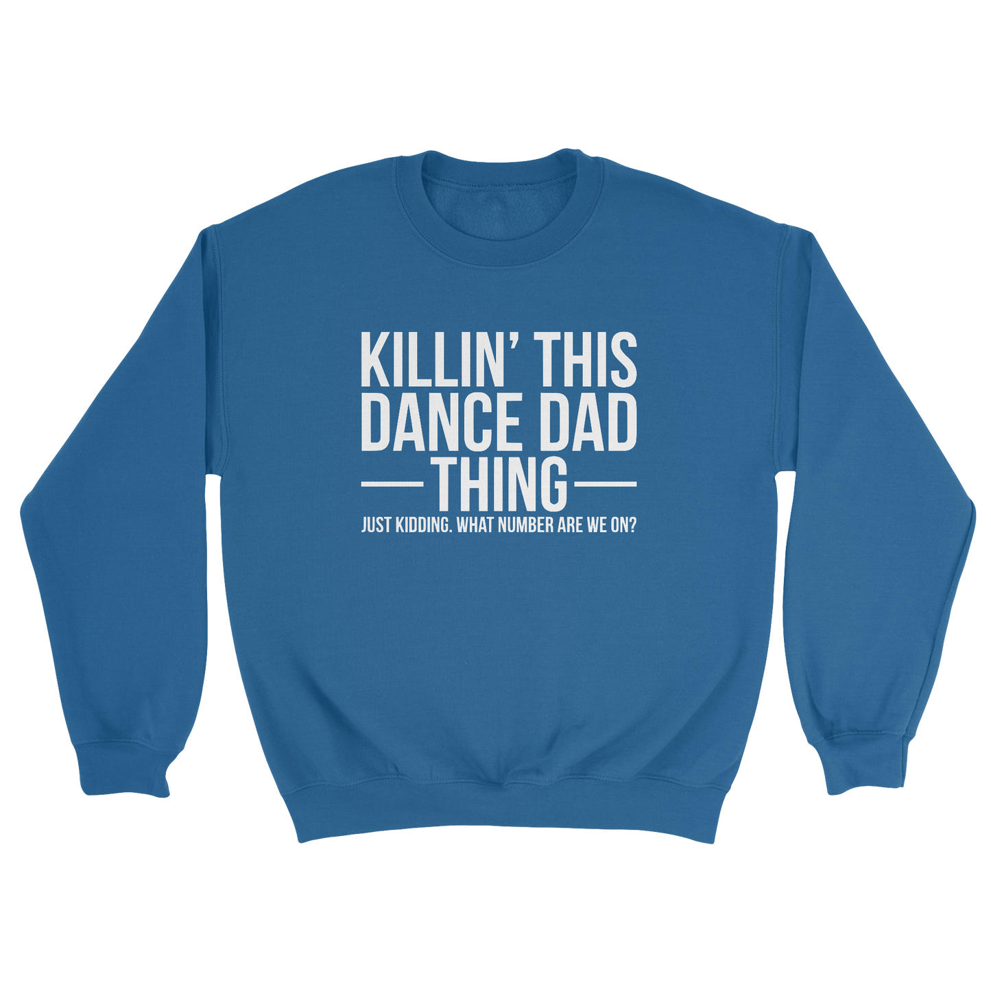 Killin' This Dance Dad Thing sweatshirt in royal