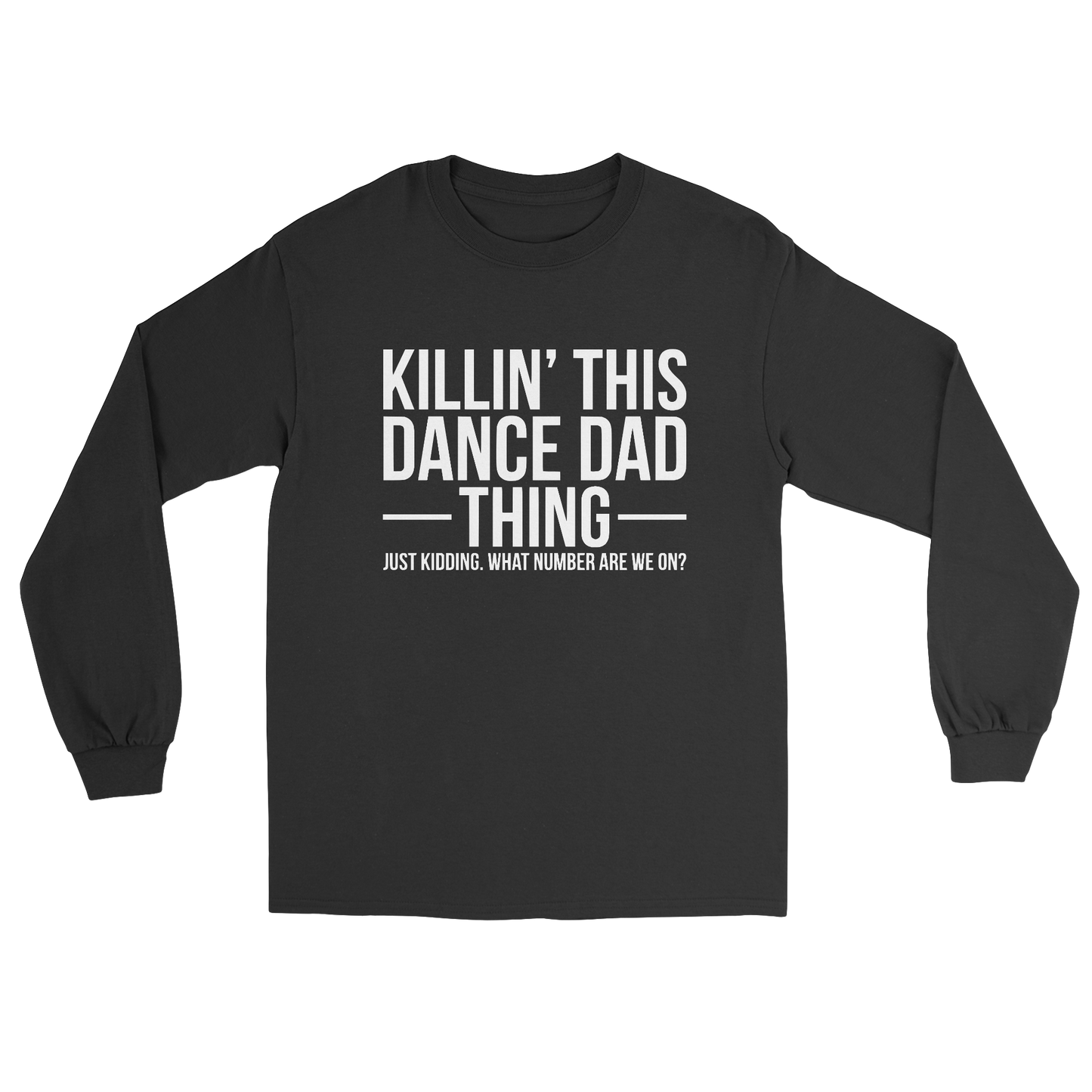 Killin' This Dance Dad Thing long sleeve tee in black 